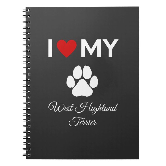 I love my West Highland Terrier dog custom text Notebook (Front)