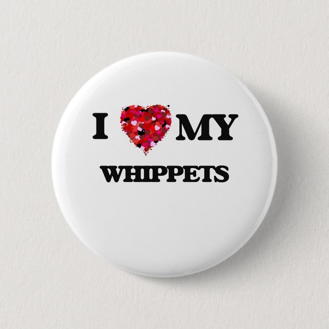 I love my Whippets 6 Cm Round Badge (Front)
