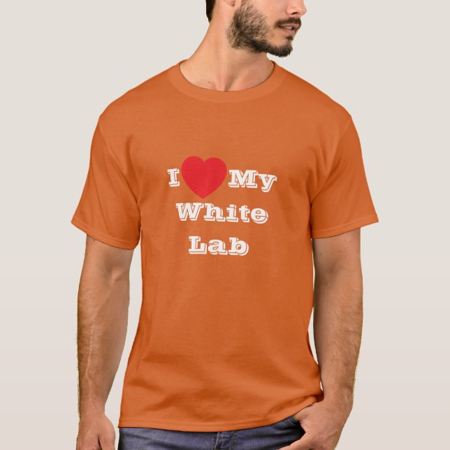 I love My White Lab T-Shirt (Front)