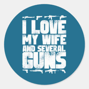 I love my wife and several guns - supporter husban classic round sticker