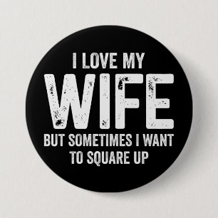 I Love My Wife But Sometimes I Want To Square Up 7.5 Cm Round Badge