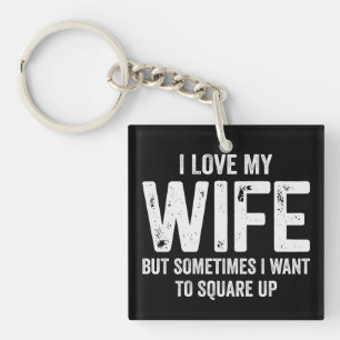 I Love My Wife But Sometimes Want To Square Up Key Ring