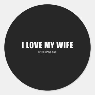 I Love My Wife – Christian Men's Ephesians 525 Val Classic Round Sticker