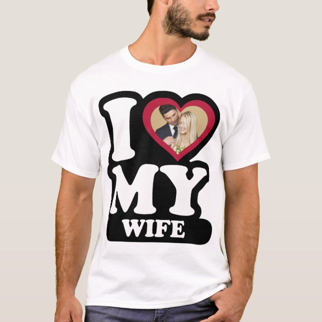 I Love My Wife - Custom Photo Personalised T-Shirt (Front)