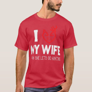 I Love My Wife Distressed Novelty Deer Hunting T   T-Shirt