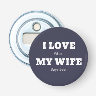 I LOVE My WIFE Funny Beer Lover Joke Bottle Opener