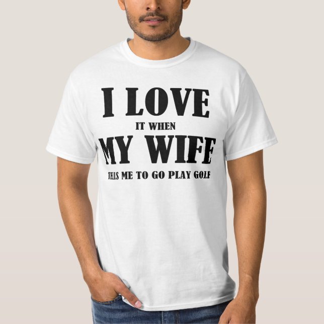 I Love My Wife Golf T-Shirt (Front)