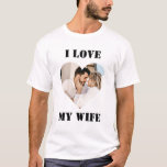 I Love My Wife Heart Custom Personalised Photo T-S T-Shirt<br><div class="desc">Show your love for your wife by wearing this personalised t-shirt with her photo in it. Perfect for Valentines day , Birthday, Anniversaries or any occasion just to show the world how much you love your wife. You can customise the photo and the texts in the t-shirt as per your...</div>