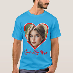 I Love My Wife Heart Custom Personalized Photo  T-Shirt