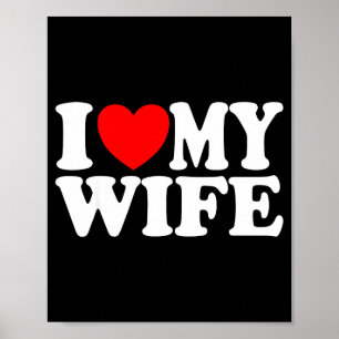 I love my wife heart funny cool husband women gift poster