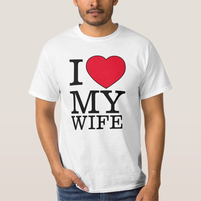 I love my wife heart Valentine day custom text T-Shirt (Front)