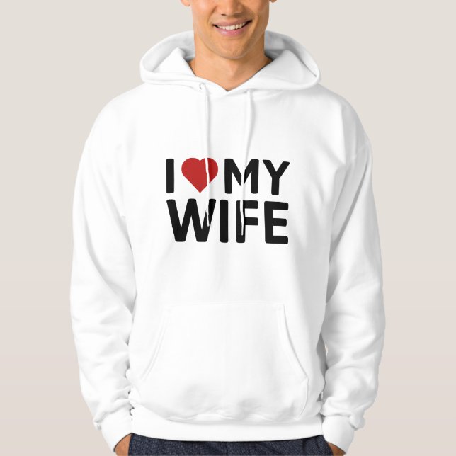 I Love My Wife Hoodie (Front)
