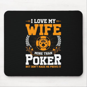 I Love My Wife More Than Poker Mouse Pad