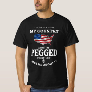 I LOVE MY WIFE MY COUNTRY AND GETTING PEGGED  T-Shirt
