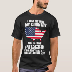 I Love My Wife My Country And Getting Pegged  US P T-Shirt
