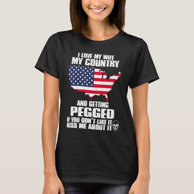 I Love My Wife My Country And Getting Pegged  US P T-Shirt (Front)