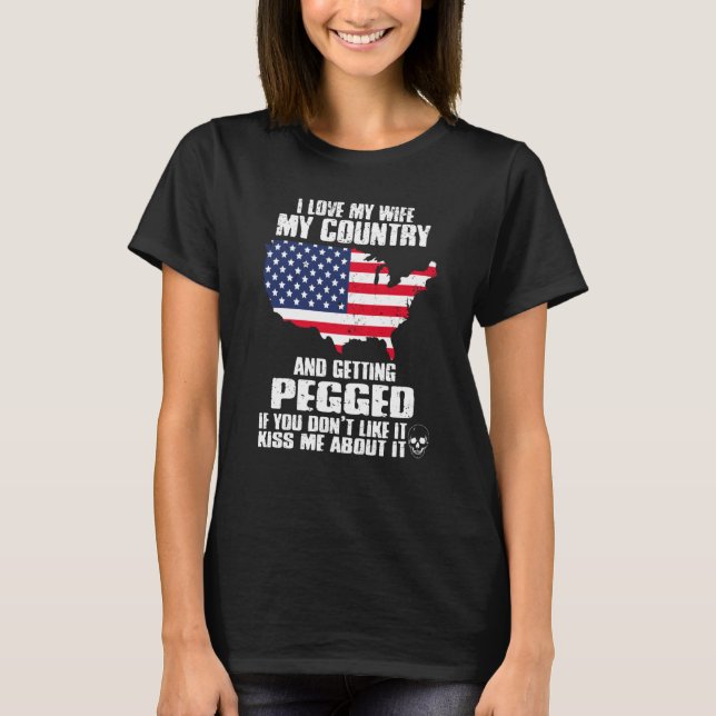 I Love My Wife My Country And Getting Pegged US Pa T-Shirt (Front)