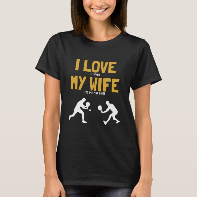 I Love My Wife Padel Platform Tennis T-Shirt (Front)