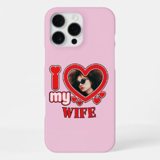 I Love My Wife Personalised Photo and Text iPhone 16 Pro Max Case
