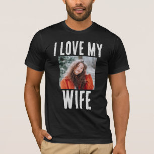 I LOVE MY WIFE PHOTO CUSTOM T-SHIRT