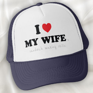I Love My Wife 's Sandwich Making Skills Trucker Hat