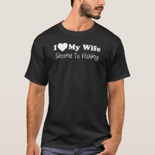 I Love My Wife Second To Fishing (ON DARK) T-Shirt