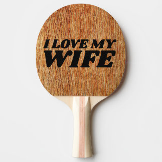 I LOVE MY WIFE spanking new PING PONG PADDLE