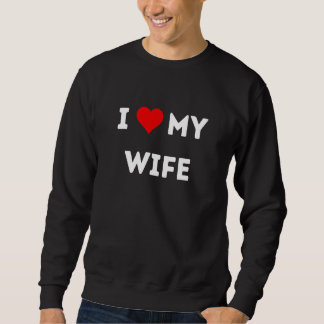 I love my wife sweatshirt