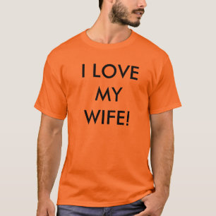 I LOVE MY WIFE! T-Shirt