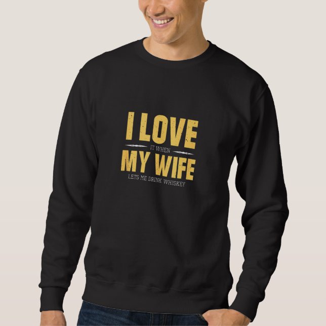 I Love My Wife Whiskey  Bourbon Single Malt Whiske Sweatshirt (Front)