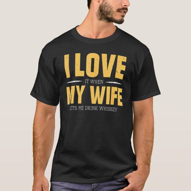 I Love My Wife Whiskey  Bourbon Single Malt Whiske T-Shirt (Front)