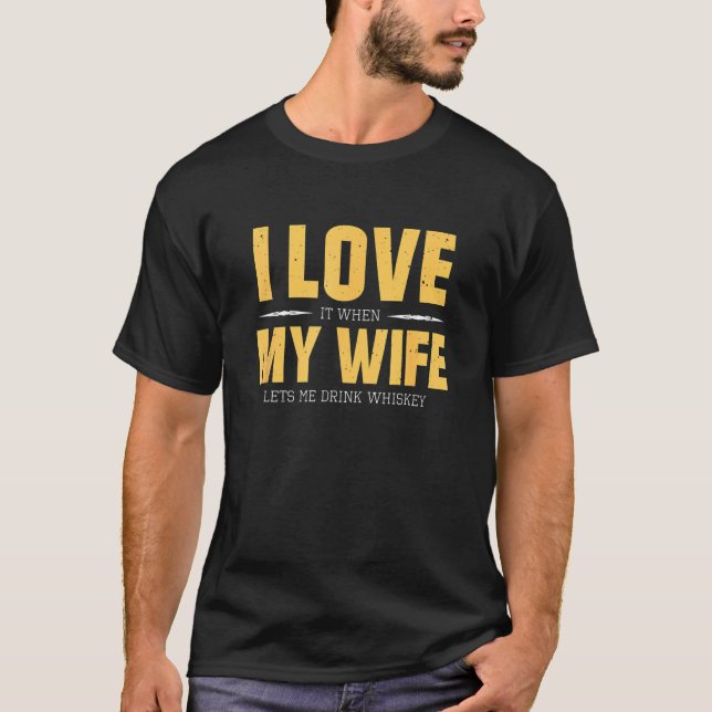 I Love My Wife Whiskey  Bourbon Single Malt Whiske T-Shirt (Front)