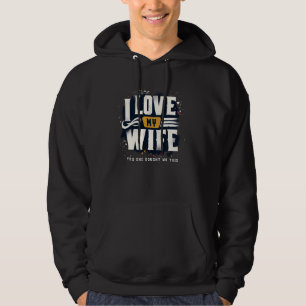 I Love My Wife Yes She Bought Me This Fun Husband Hoodie