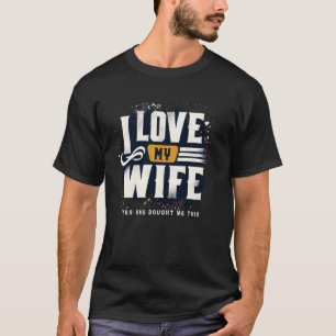 I Love My Wife Yes She Bought Me This Fun Husband  T-Shirt