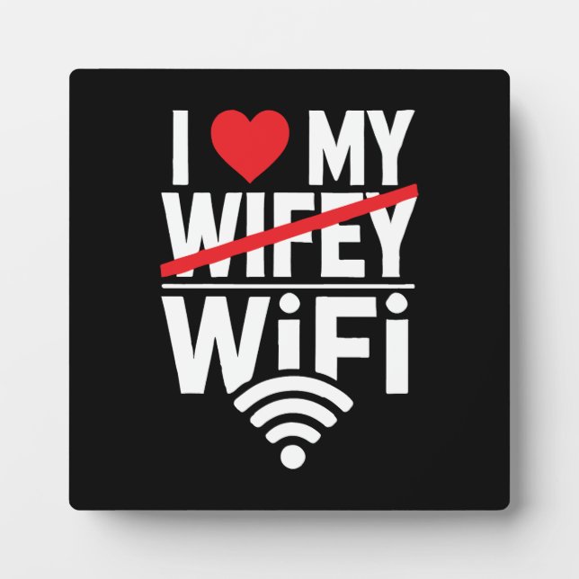 I Love My WiFi (Not Wifey) - Funny Plaque (Front)