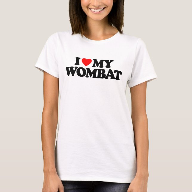 I LOVE MY WOMBAT T-Shirt (Front)