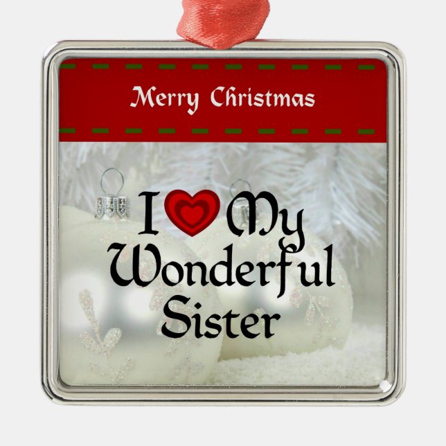 I Love My Wonderful Sister,  pretty holiday design Metal Tree Decoration (Front)