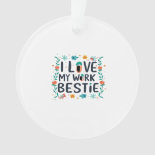 I Love My Work Bestie Classic Ornament