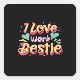 I Love My Work Bestie Work Bestie Gift Classic Square Sticker