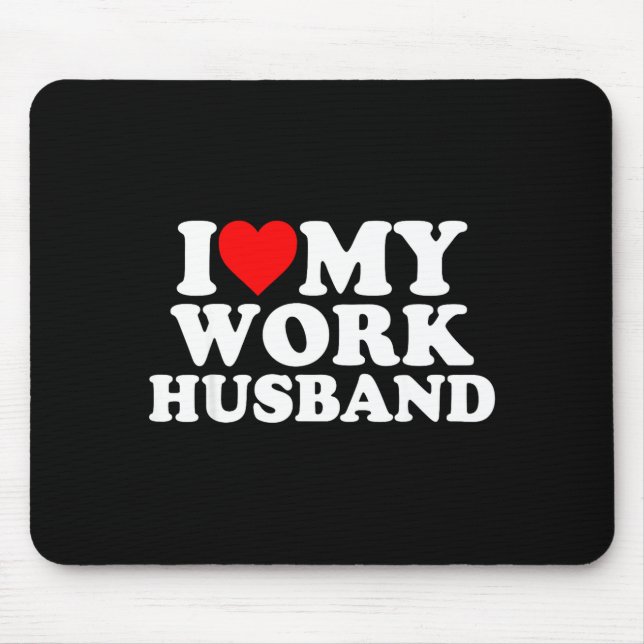 I love my work husband funny  mouse pad (Front)