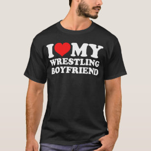 I Love My Wrestling Boyfriend T-Shirt