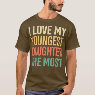 I Love My Youngest Daughter The Most Father's Day  T-Shirt