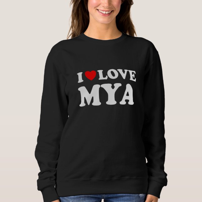 I Love Mya I Heart Mya Sweatshirt (Front)