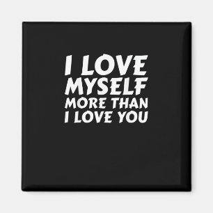 I Love Myself More Than You Funny Self Love Style  Magnet