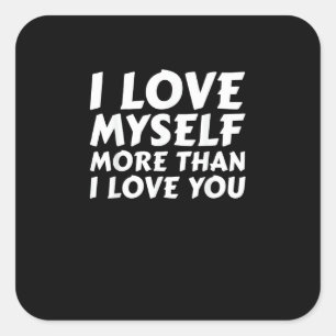 I Love Myself More Than You Funny Self Love Style  Square Sticker