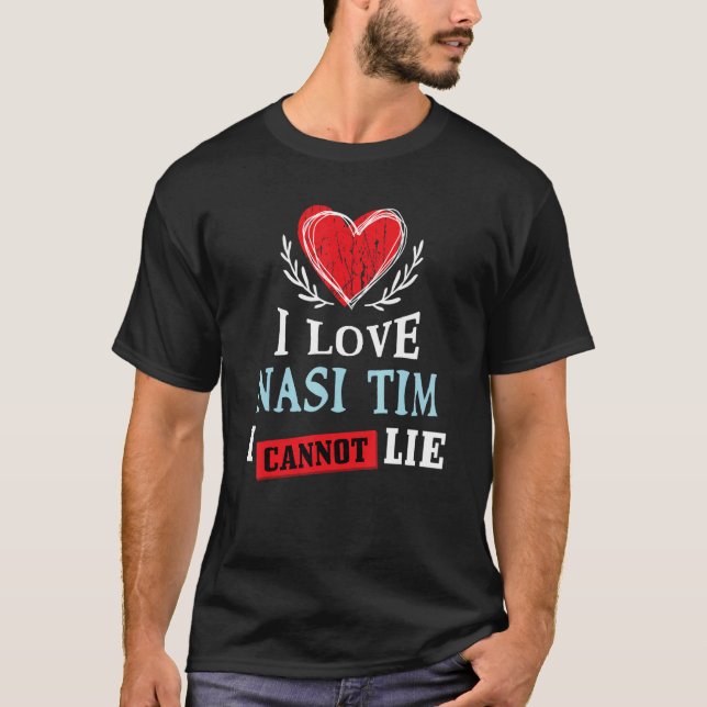 I Love Nasi Tim I Can Not Lie   Food Humour Foodie T-Shirt (Front)