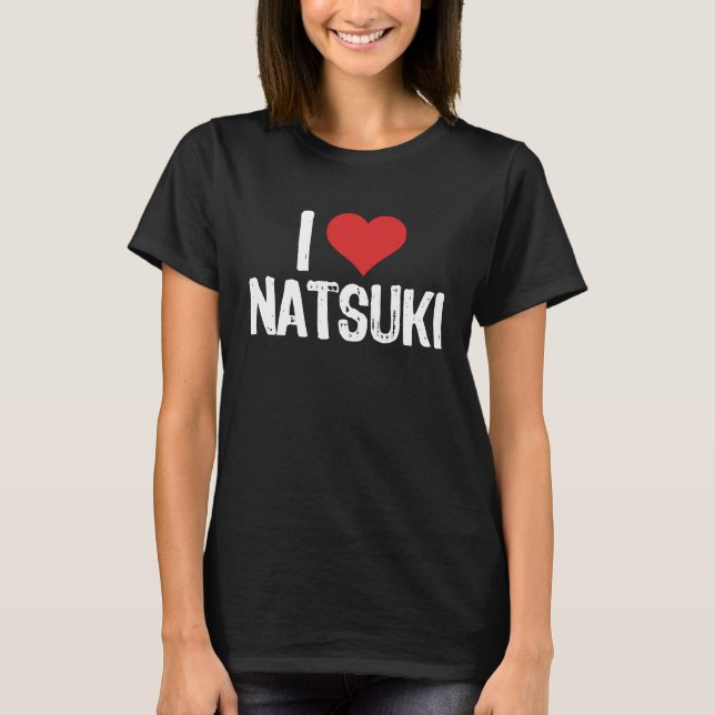 I Love Natsuki T-Shirt (Front)