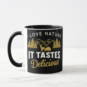 I Love Nature It Taste Delicious Quote For A Mug