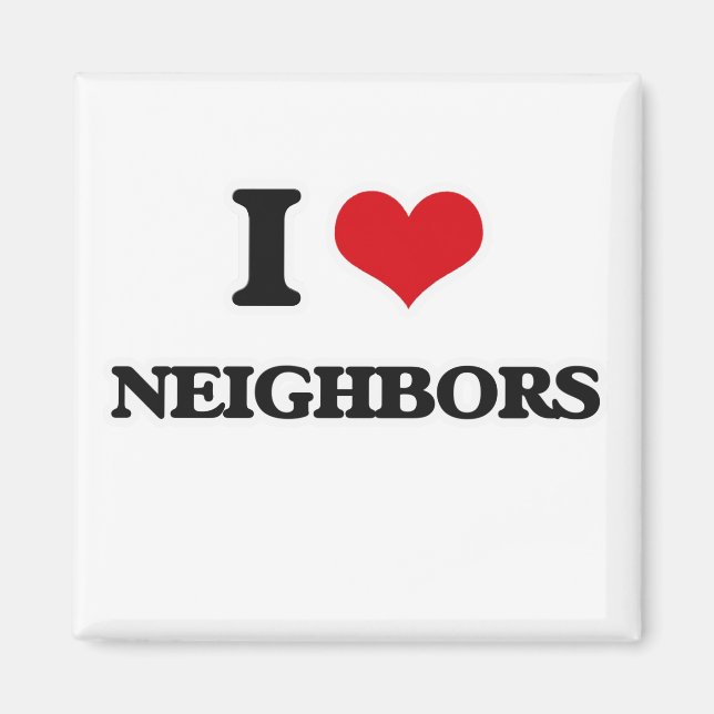 I Love Neighbors Magnet (Front)