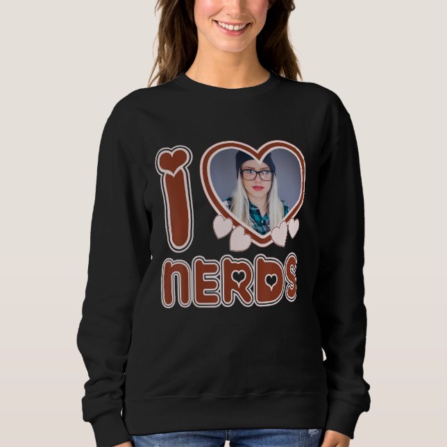 I Love Nerds Sweatshirt (Front)
